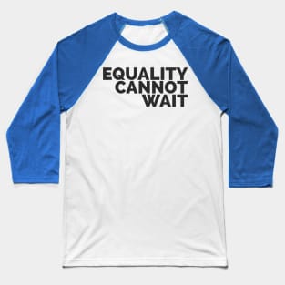 Equality Cannot Wait Baseball T-Shirt